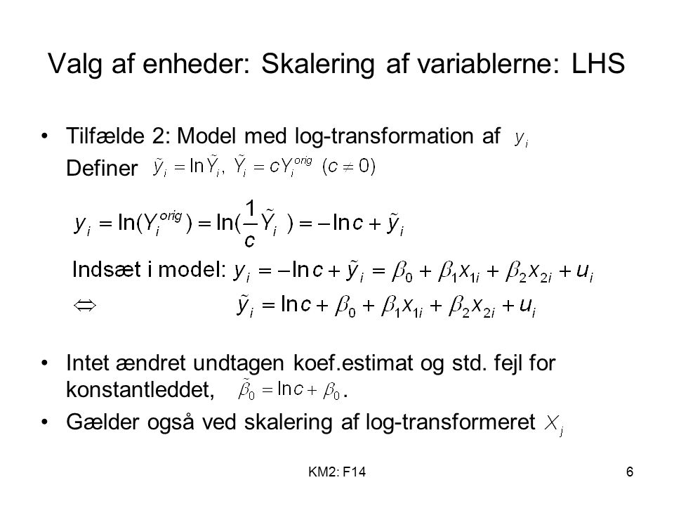 KM2: F146 Valg af enheder: Skalering af variablerne: LHS Tilfælde 2: Model med log-transformation af Definer Intet ændret undtagen koef.estimat og std.