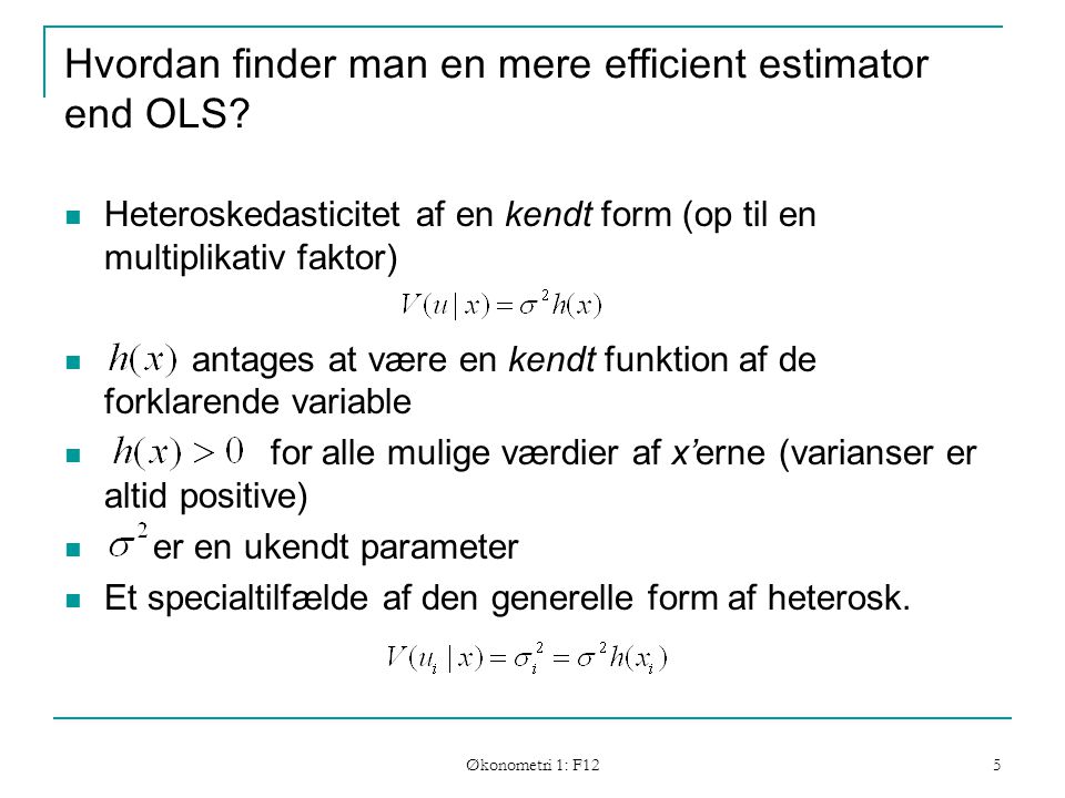 Økonometri 1: F12 5 Hvordan finder man en mere efficient estimator end OLS.