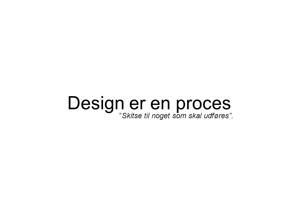 Design er en proces Skitse til noget som skal udføres .