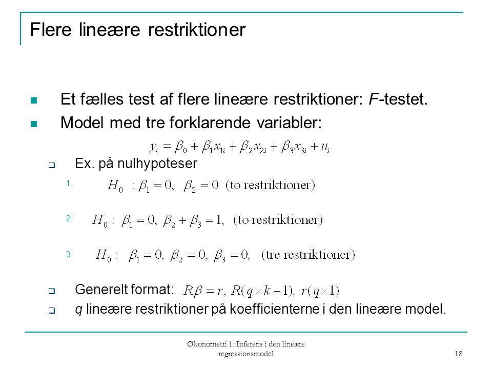 Økonometri 1: Inferens i den lineære regressionsmodel 18 Flere lineære restriktioner Et fælles test af flere lineære restriktioner: F-testet.
