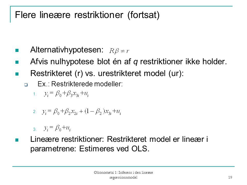 Økonometri 1: Inferens i den lineære regressionsmodel 19 Flere lineære restriktioner (fortsat) Alternativhypotesen: Afvis nulhypotese blot én af q restriktioner ikke holder.