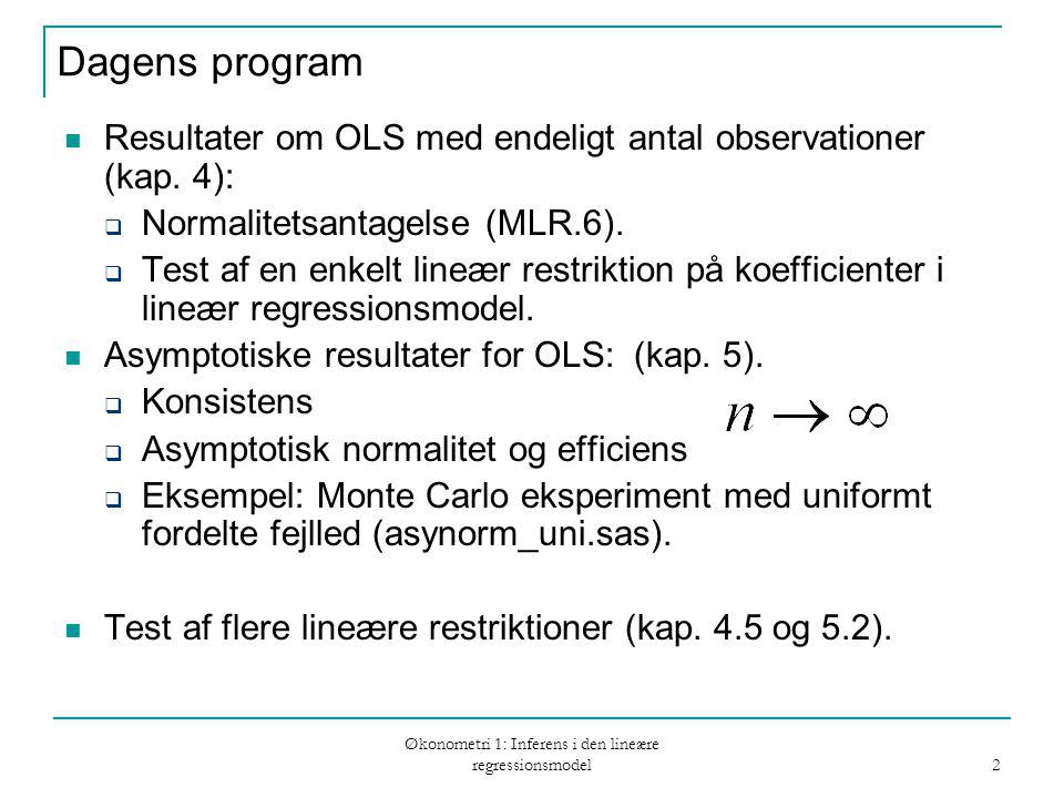 Økonometri 1: Inferens i den lineære regressionsmodel 2 Dagens program Resultater om OLS med endeligt antal observationer (kap.