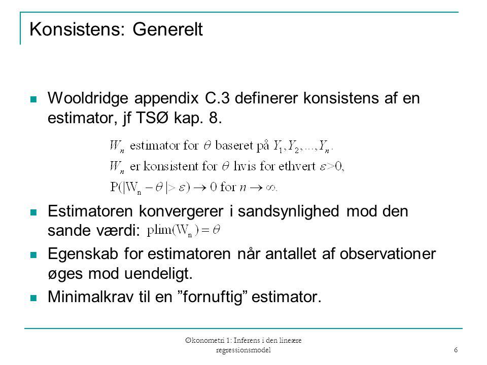 Økonometri 1: Inferens i den lineære regressionsmodel 6 Konsistens: Generelt Wooldridge appendix C.3 definerer konsistens af en estimator, jf TSØ kap.