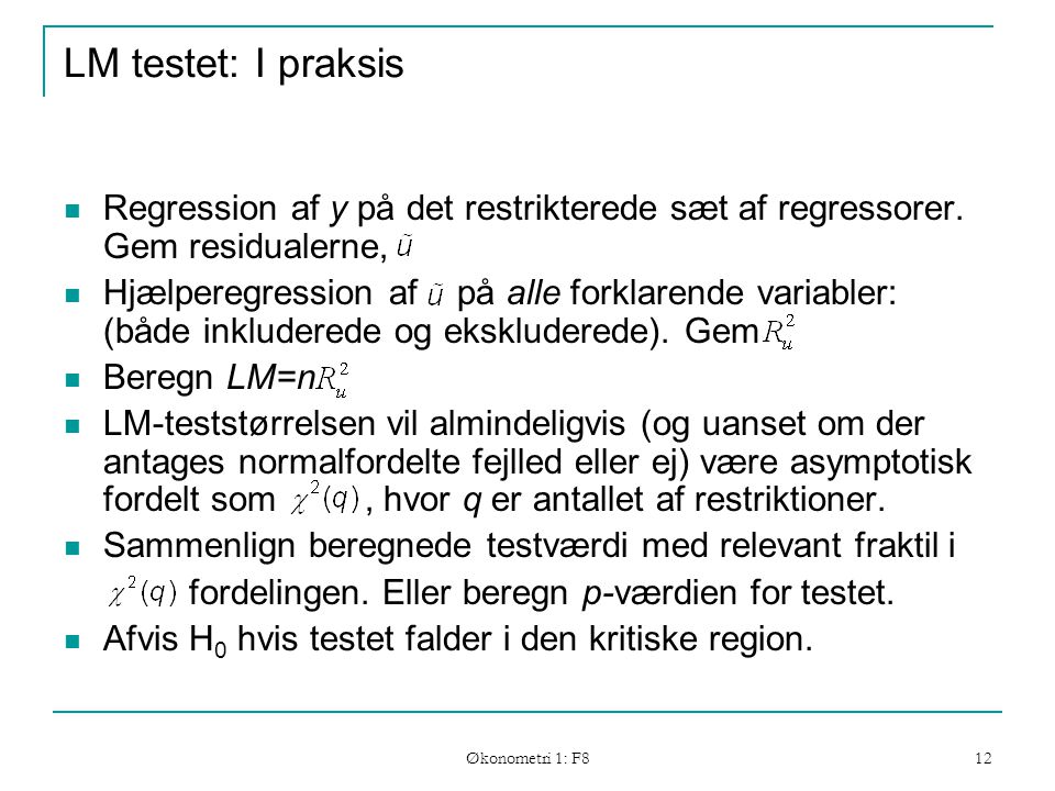 Økonometri 1: F8 12 LM testet: I praksis Regression af y på det restrikterede sæt af regressorer.