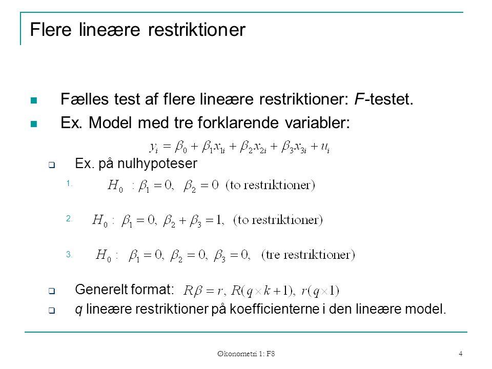 Økonometri 1: F8 4 Flere lineære restriktioner Fælles test af flere lineære restriktioner: F-testet.