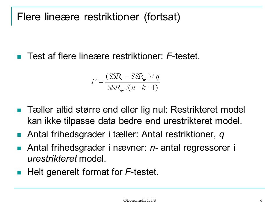 Økonometri 1: F8 6 Flere lineære restriktioner (fortsat) Test af flere lineære restriktioner: F-testet.