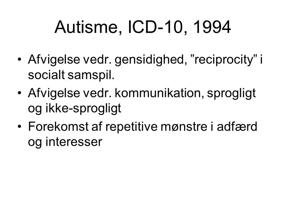 Autisme, ICD-10, 1994 Afvigelse vedr. gensidighed, reciprocity i socialt samspil.