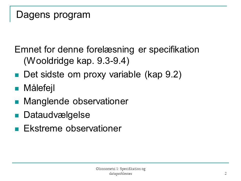 Økonometri 1: Specifikation og dataproblemer 2 Dagens program Emnet for denne forelæsning er specifikation (Wooldridge kap.