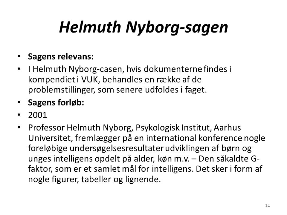 11 Helmuth Nyborg-sagen Sagens relevans: I Helmuth Nyborg-casen, hvis dokumenterne findes i kompendiet i VUK, behandles en række af de problemstillinger, som senere udfoldes i faget.