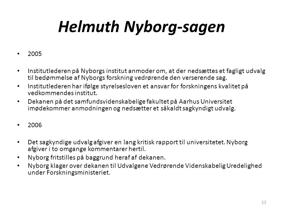23 Helmuth Nyborg-sagen 2005 Institutlederen på Nyborgs institut anmoder om, at der nedsættes et fagligt udvalg til bedømmelse af Nyborgs forskning vedrørende den verserende sag.