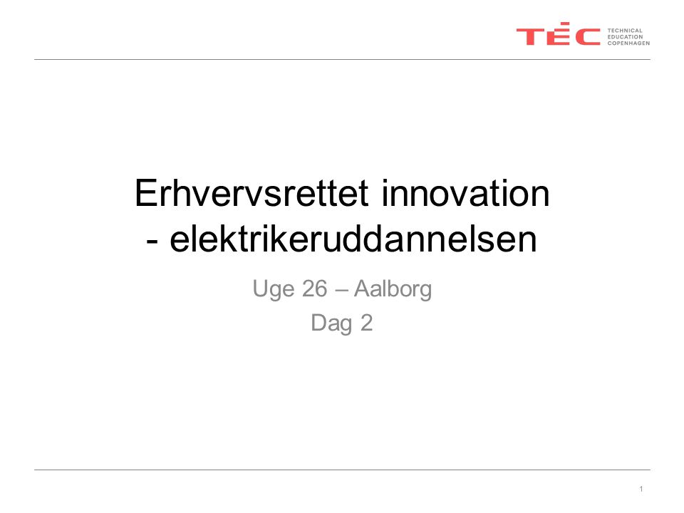 Erhvervsrettet innovation - elektrikeruddannelsen Uge 26 – Aalborg Dag 2 1
