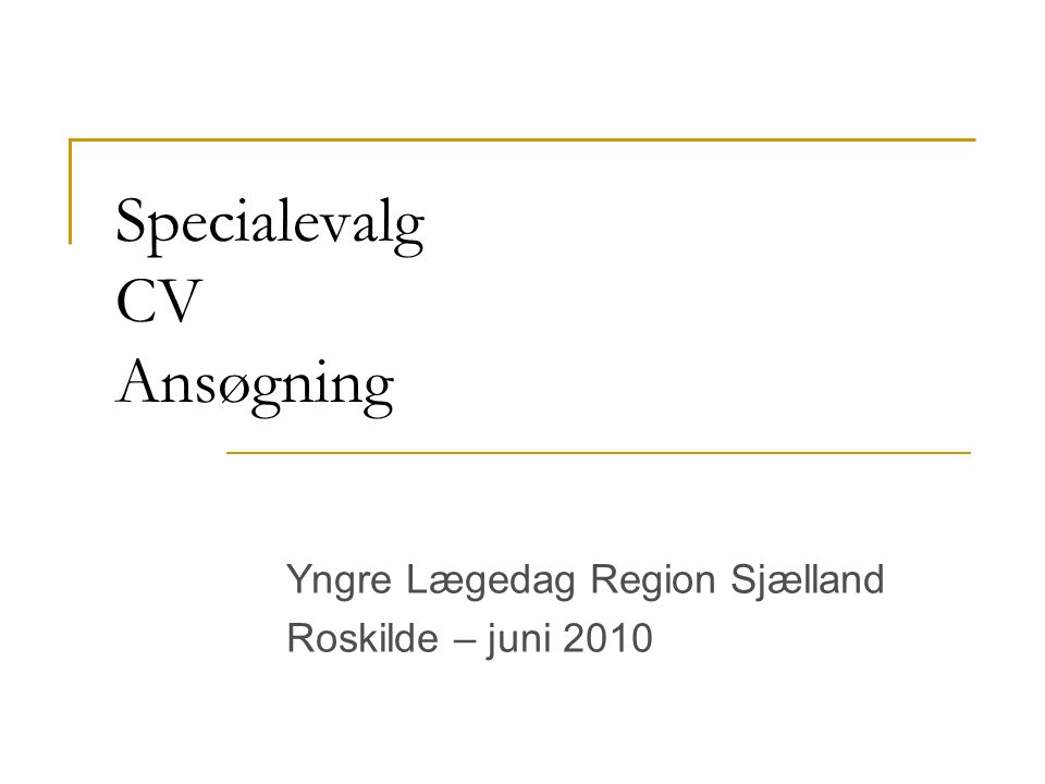 Specialevalg CV Ansøgning Yngre Lægedag Region Sjælland Roskilde – juni 2010