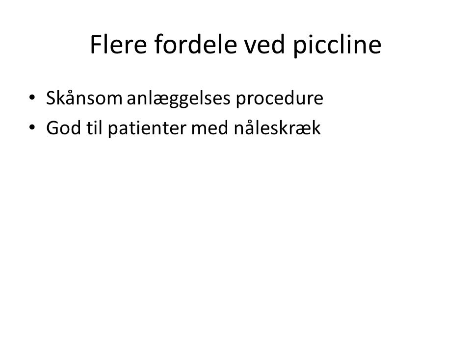 Flere fordele ved piccline Skånsom anlæggelses procedure God til patienter med nåleskræk