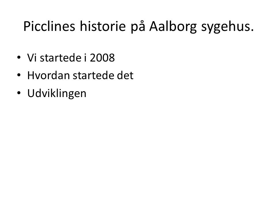 Picclines historie på Aalborg sygehus. Vi startede i 2008 Hvordan startede det Udviklingen