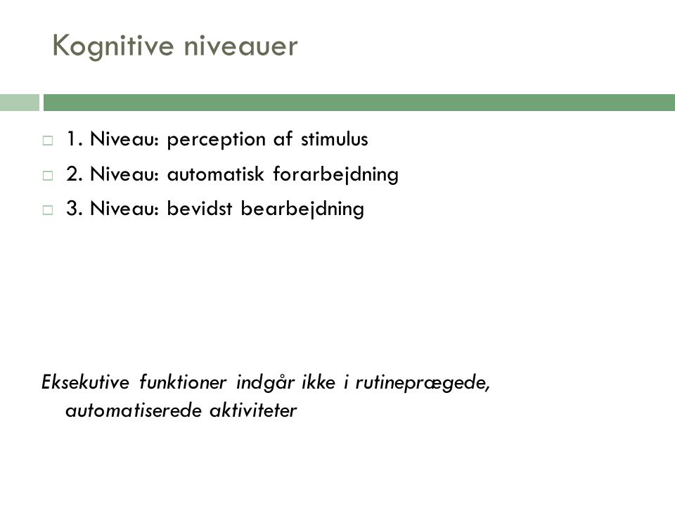 Kognitive niveauer  1. Niveau: perception af stimulus  2.
