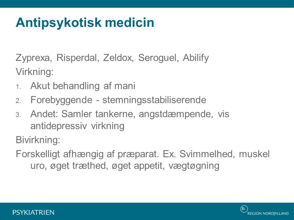 Antipsykotisk medicin Zyprexa, Risperdal, Zeldox, Seroguel, Abilify Virkning: 1.