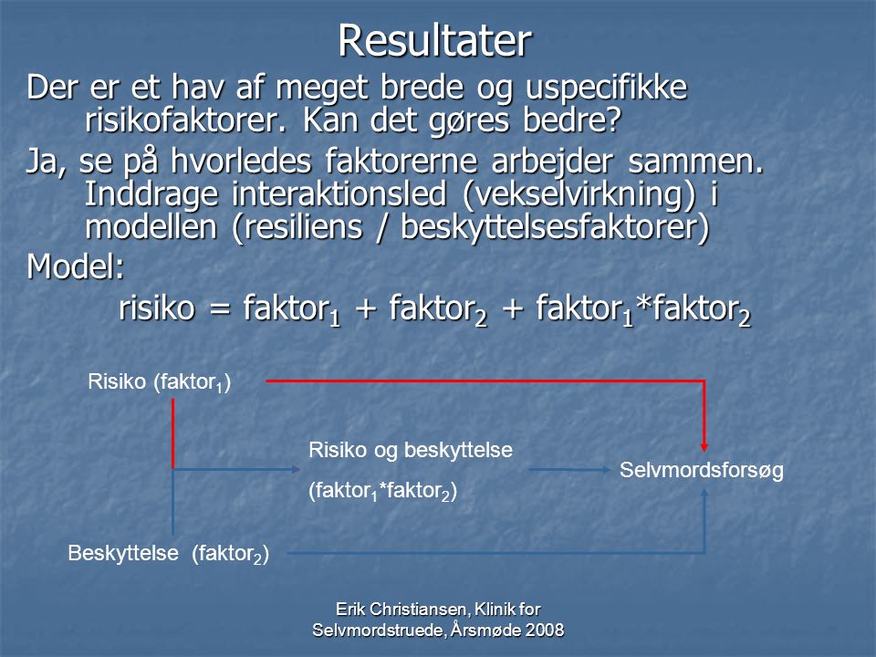 Erik Christiansen, Klinik for Selvmordstruede, Årsmøde 2008 Resultater Der er et hav af meget brede og uspecifikke risikofaktorer.