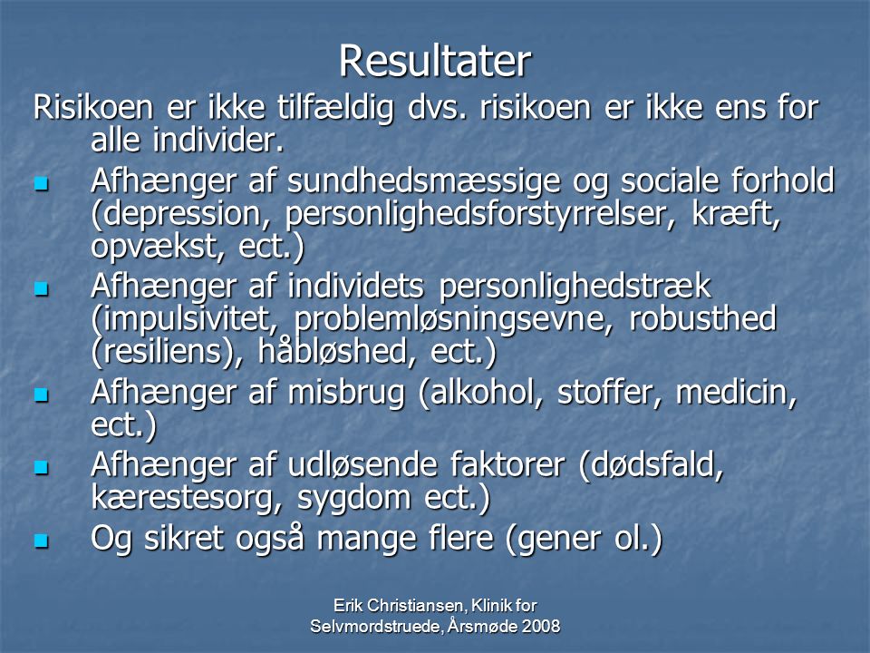 Erik Christiansen, Klinik for Selvmordstruede, Årsmøde 2008 Resultater Risikoen er ikke tilfældig dvs.