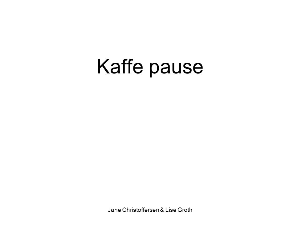 Kaffe pause Jane Christoffersen & Lise Groth