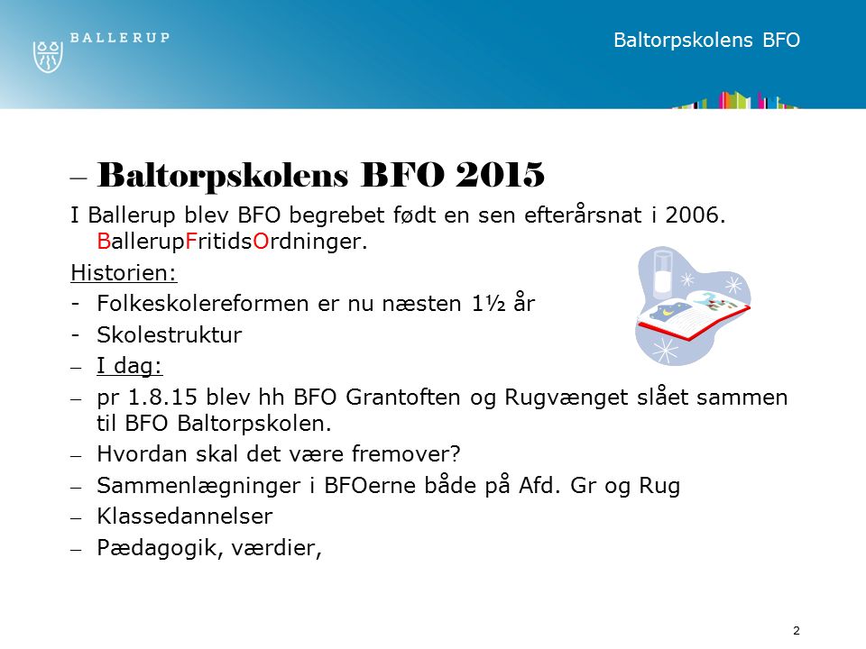 Baltorpskolens BFO –Baltorpskolens BFO 2015 I Ballerup blev BFO begrebet født en sen efterårsnat i 2006.
