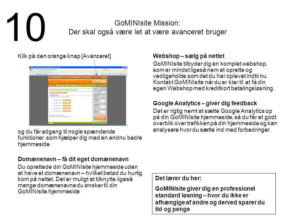 GoMINIsite Mission: Der skal også være let at være avanceret bruger Klik på den orange knap [Avanceret] og du får adgang til nogle spændende funktioner, som hjælper dig med en endnu bedre hjemmeside.