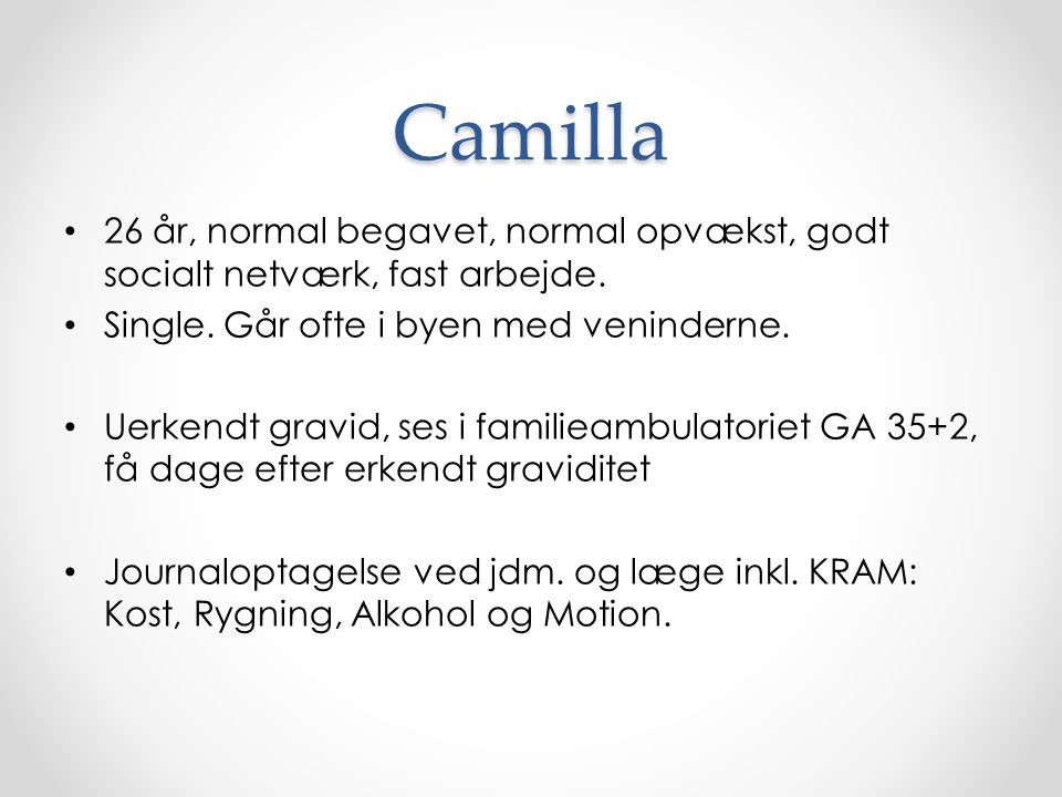 Camilla 26 år, normal begavet, normal opvækst, godt socialt netværk, fast arbejde.