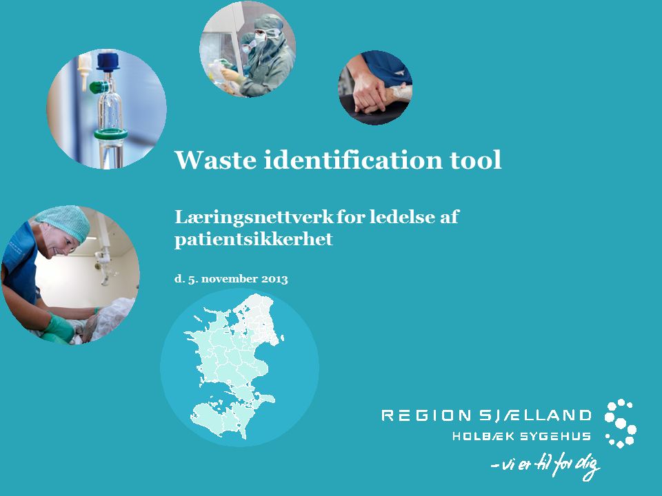 Waste identification tool Læringsnettverk for ledelse af patientsikkerhet d. 5. november 2013