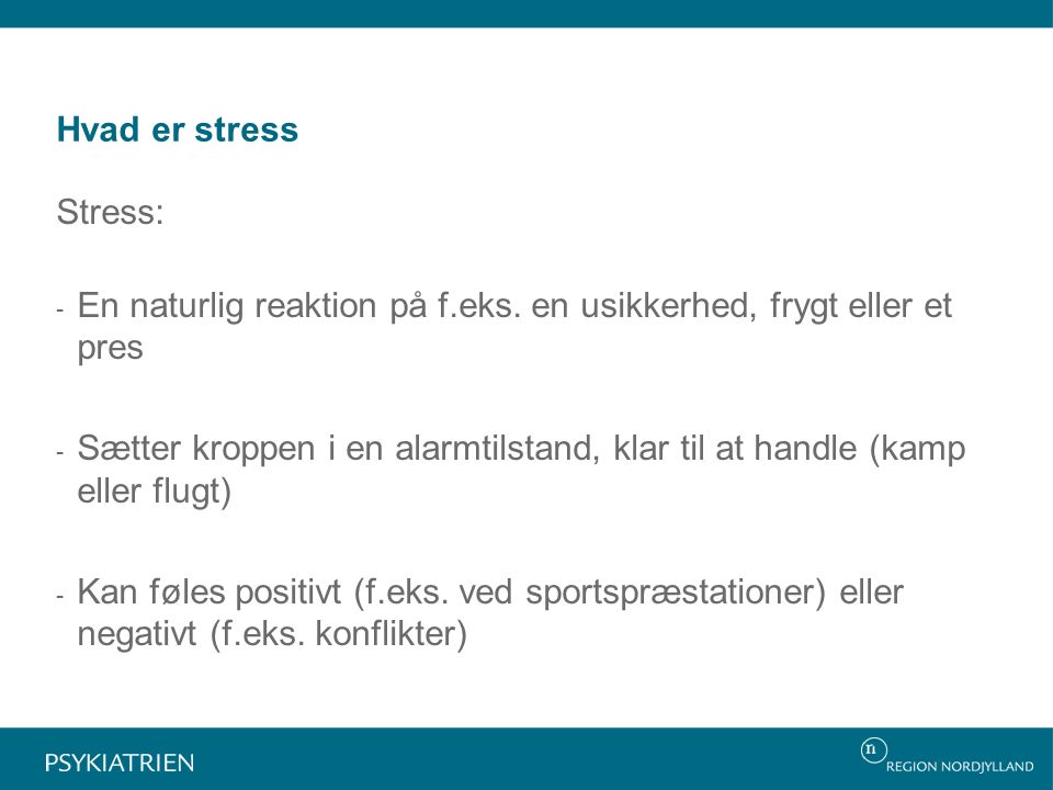 Hvad er stress Stress: - En naturlig reaktion på f.eks.