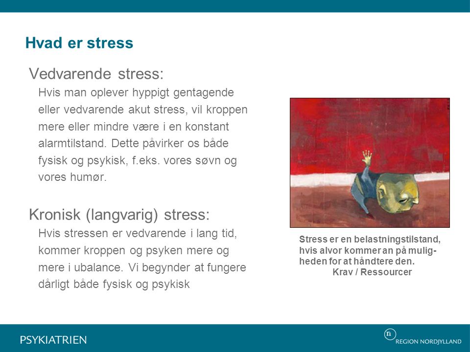 Hvad er stress Vedvarende stress: Hvis man oplever hyppigt gentagende eller vedvarende akut stress, vil kroppen mere eller mindre være i en konstant alarmtilstand.