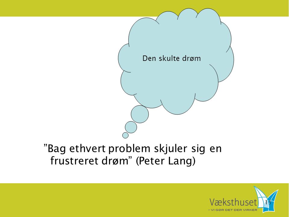 11 Bag ethvert problem skjuler sig en frustreret drøm (Peter Lang) Den skulte drøm
