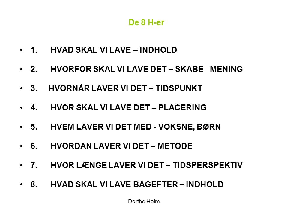 Dorthe Holm De 8 H-er 1. HVAD SKAL VI LAVE – INDHOLD 2.
