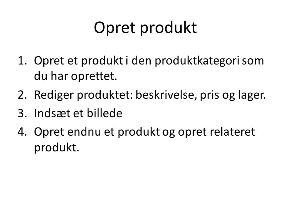 Opret produkt 1.Opret et produkt i den produktkategori som du har oprettet.