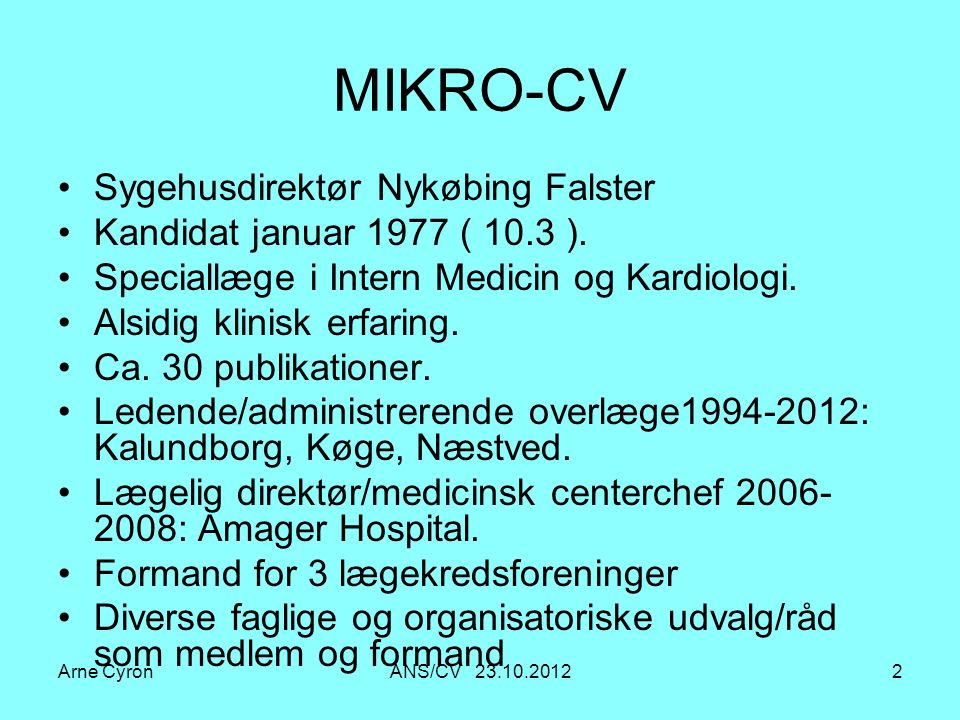 Arne CyronANS/CV MIKRO-CV Sygehusdirektør Nykøbing Falster Kandidat januar 1977 ( 10.3 ).