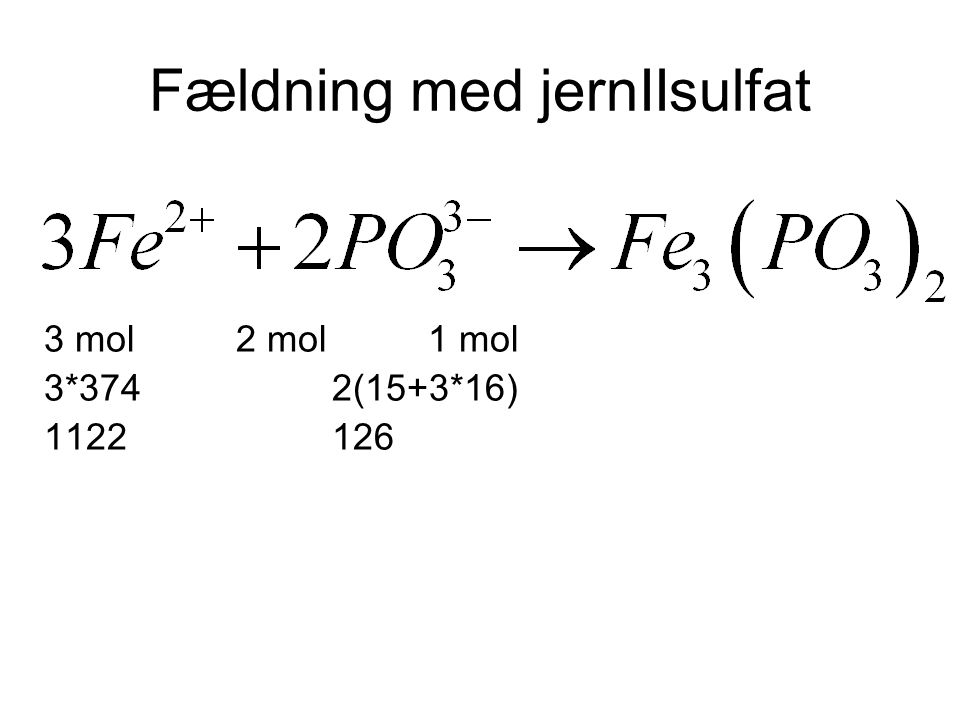Fældning med jernIIsulfat 3 mol2 mol1 mol 3*3742(15+3*16)