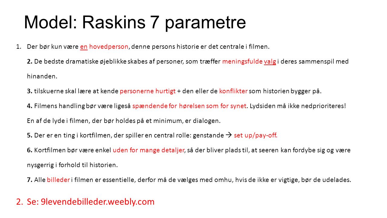 Model: Raskins 7 parametre 1.Der bør kun være en hovedperson, denne persons historie er det centrale i filmen.