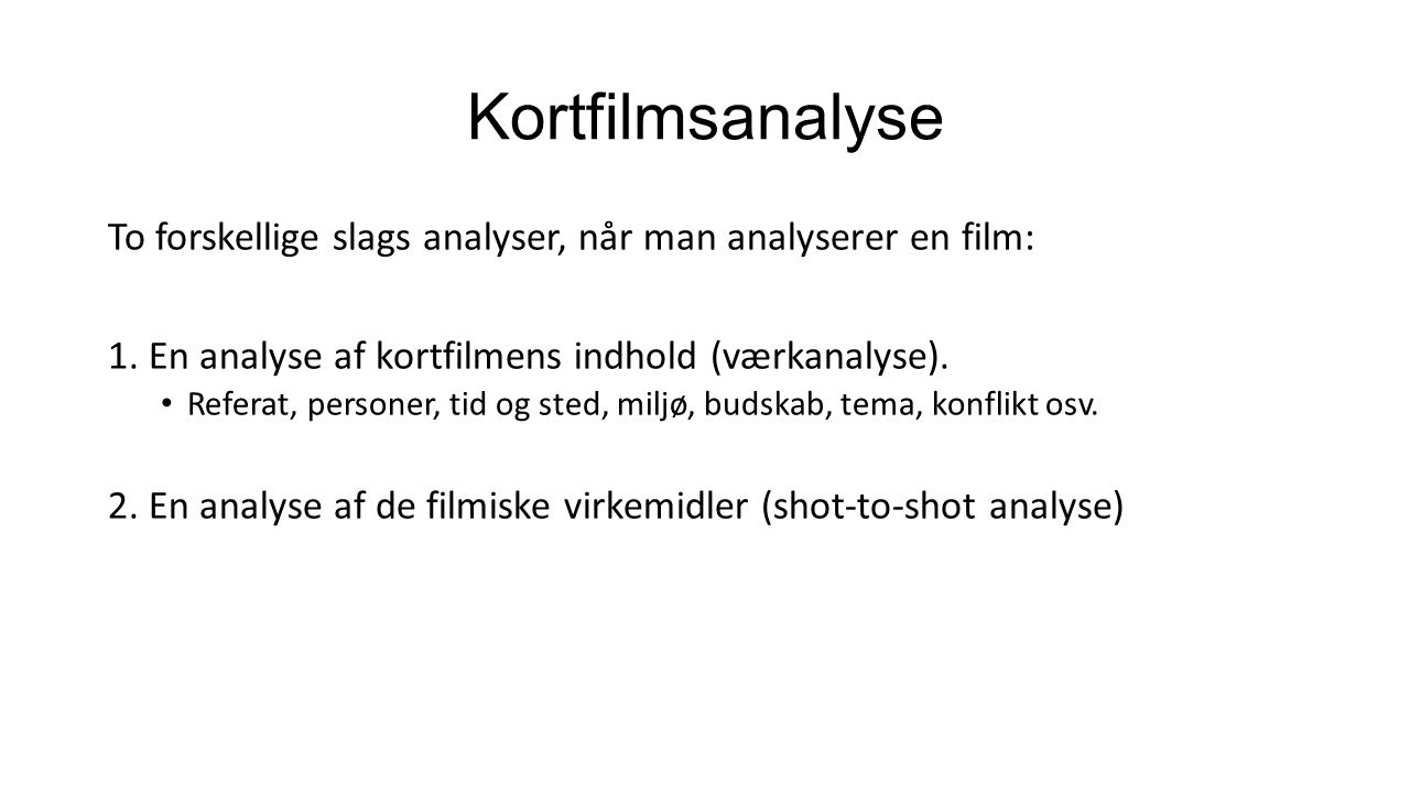 Kortfilmsanalyse To forskellige slags analyser, når man analyserer en film: 1.