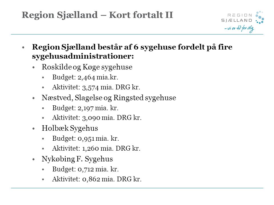 Region Sjælland – Kort fortalt II Region Sjælland består af 6 sygehuse fordelt på fire sygehusadministrationer: Roskilde og Køge sygehuse Budget: 2,464 mia.kr.