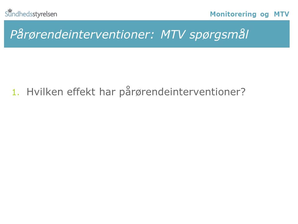 Pårørendeinterventioner: MTV spørgsmål 1. Hvilken effekt har pårørendeinterventioner.