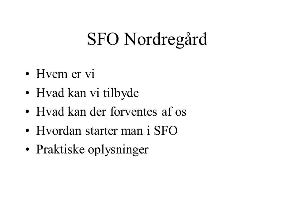 SFO Nordregård Hvem er vi Hvad kan vi tilbyde Hvad kan der forventes af os Hvordan starter man i SFO Praktiske oplysninger
