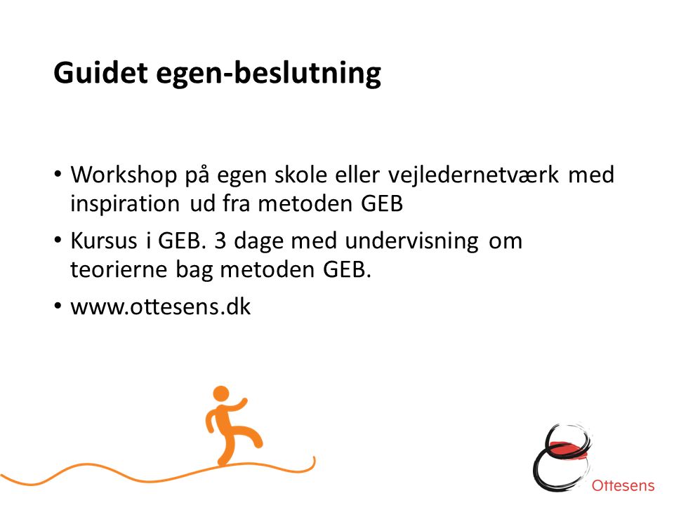 Guidet egen-beslutning Workshop på egen skole eller vejledernetværk med inspiration ud fra metoden GEB Kursus i GEB.