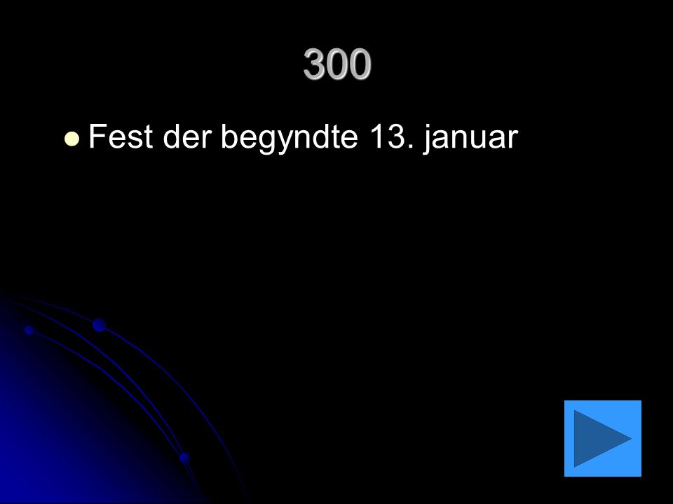300 Fest der begyndte 13. januar