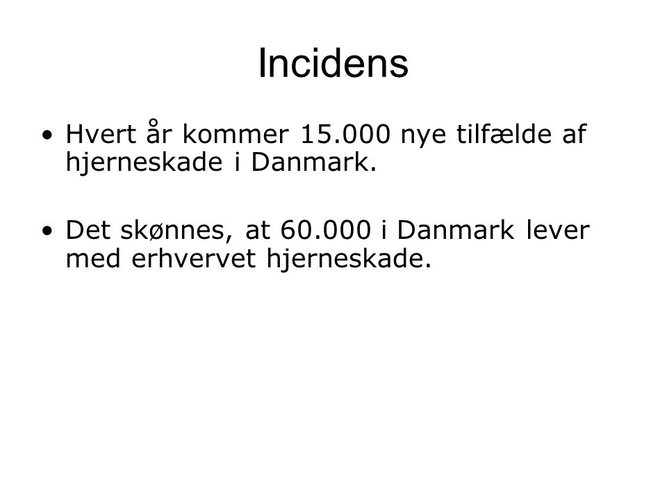 Incidens Hvert år kommer nye tilfælde af hjerneskade i Danmark.