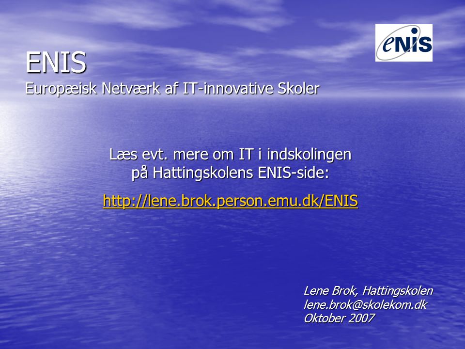 ENIS Europæisk Netværk af IT-innovative Skoler Læs evt.