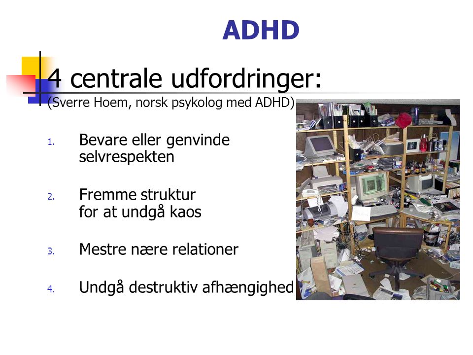 ADHD 4 centrale udfordringer: (Sverre Hoem, norsk psykolog med ADHD) 1.
