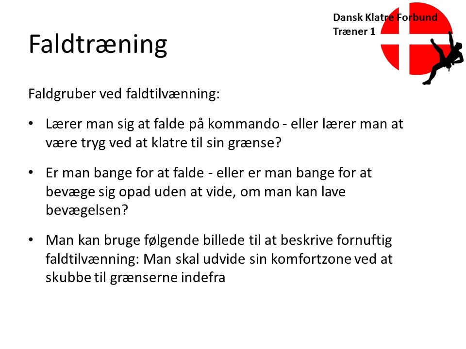 Dansk Klatre Forbund Træner 1 Faldtræning Faldgruber ved faldtilvænning: Lærer man sig at falde på kommando - eller lærer man at være tryg ved at klatre til sin grænse.