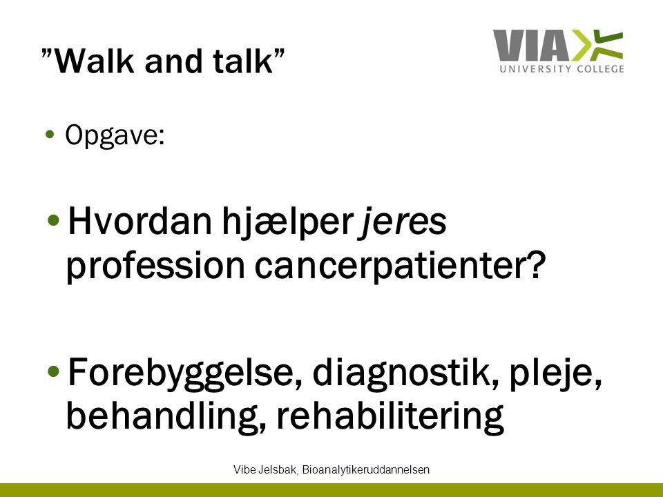 Walk and talk Opgave: Hvordan hjælper jeres profession cancerpatienter.