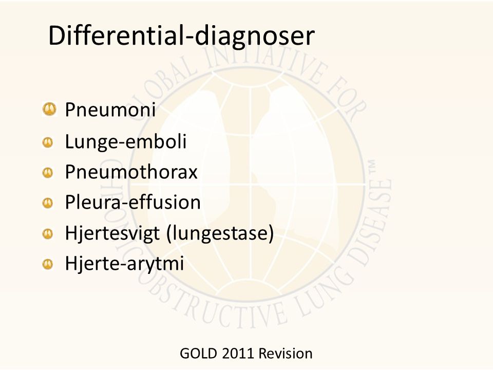Pneumoni Lunge-emboli Pneumothorax Pleura-effusion Hjertesvigt (lungestase) Hjerte-arytmi Differential-diagnoser GOLD 2011 Revision