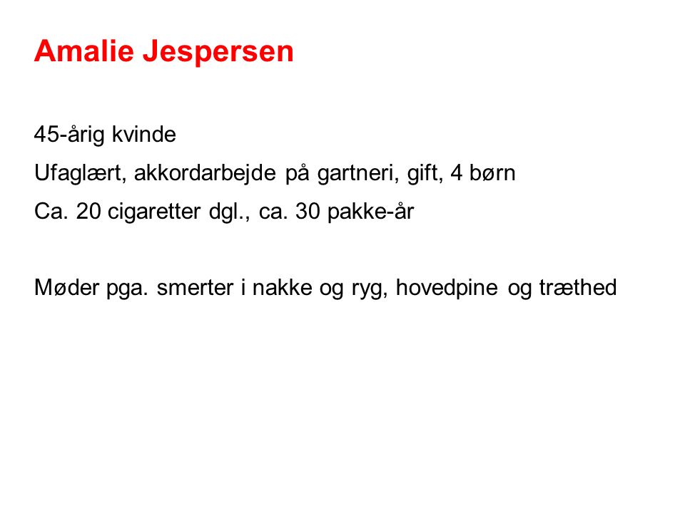 Amalie Jespersen 45-årig kvinde Ufaglært, akkordarbejde på gartneri, gift, 4 børn Ca.