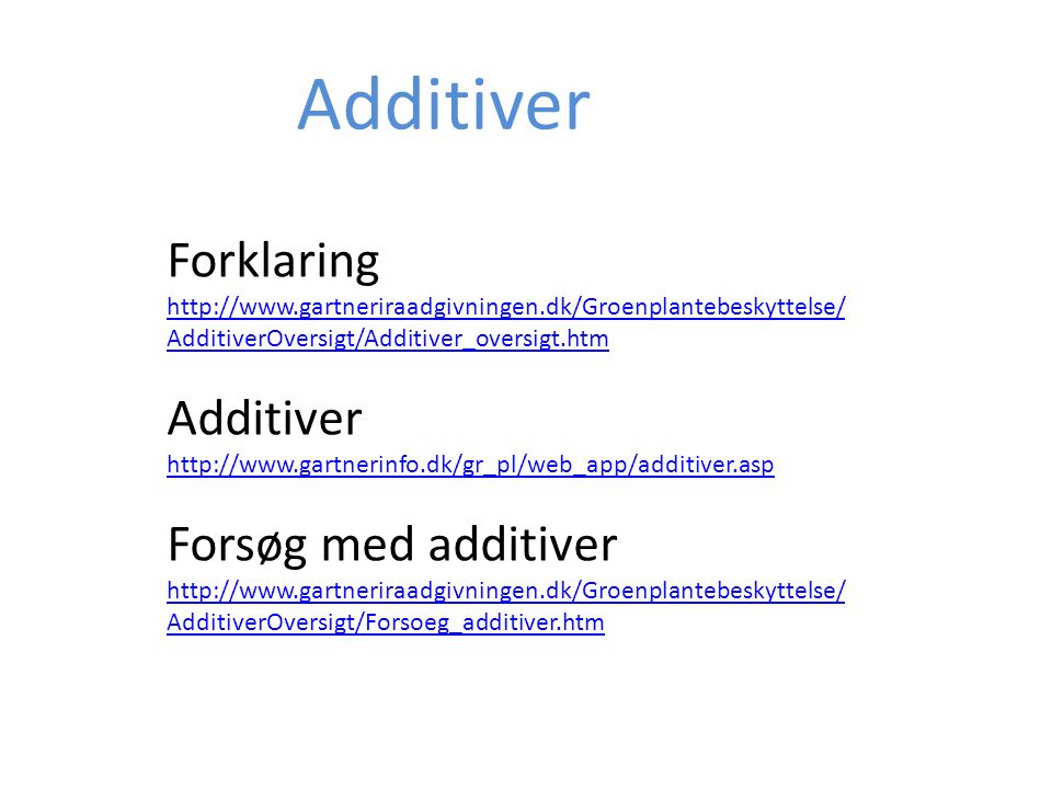 Additiver Forklaring   AdditiverOversigt/Additiver_oversigt.htm Additiver   Forsøg med additiver   AdditiverOversigt/Forsoeg_additiver.htm