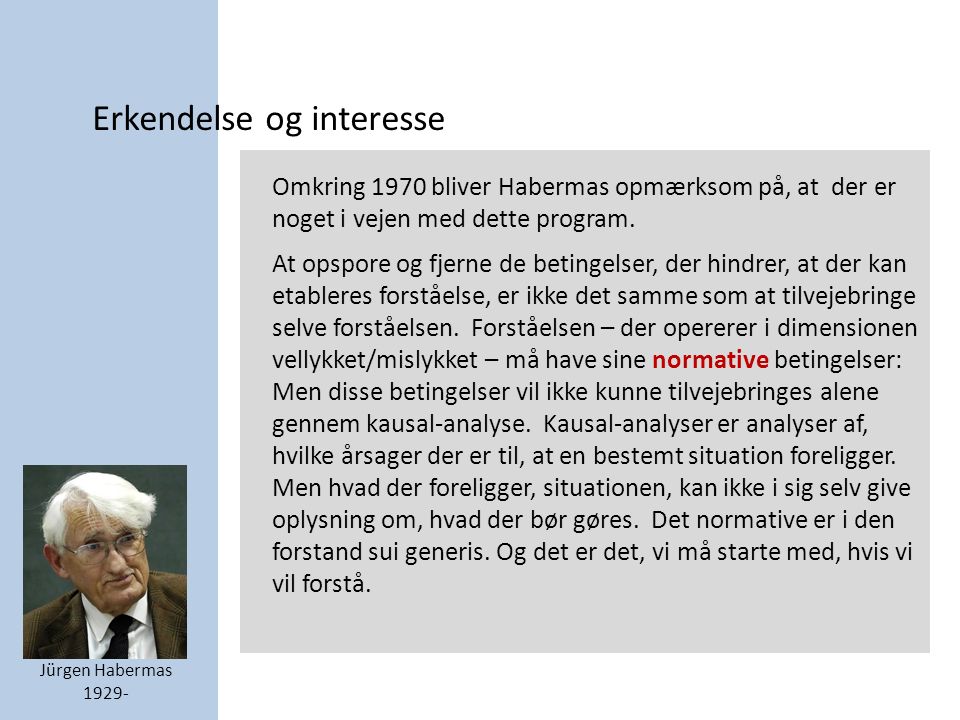 Erkendelse og interesse Jürgen Habermas Omkring 1970 bliver Habermas opmærksom på, at der er noget i vejen med dette program.